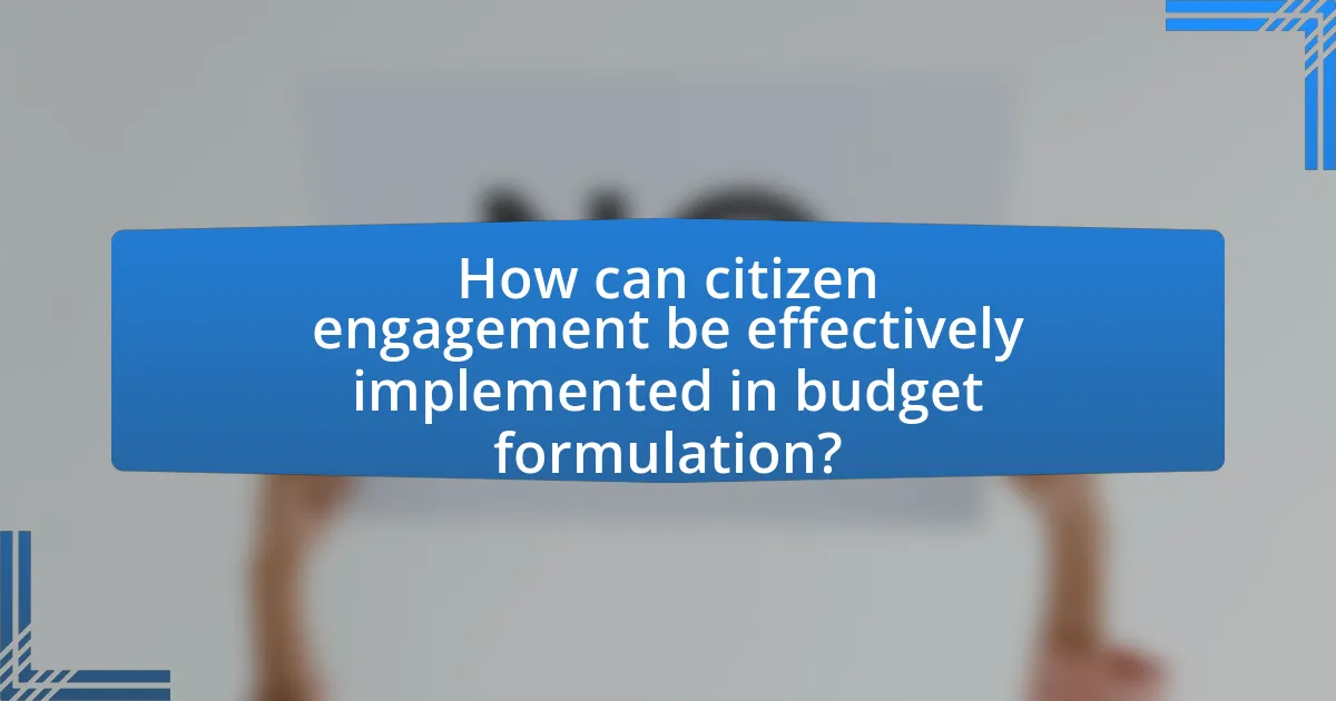 How can citizen engagement be effectively implemented in budget formulation?