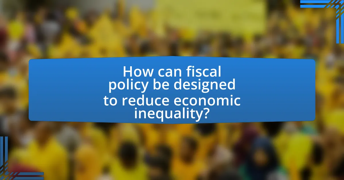 How can fiscal policy be designed to reduce economic inequality?