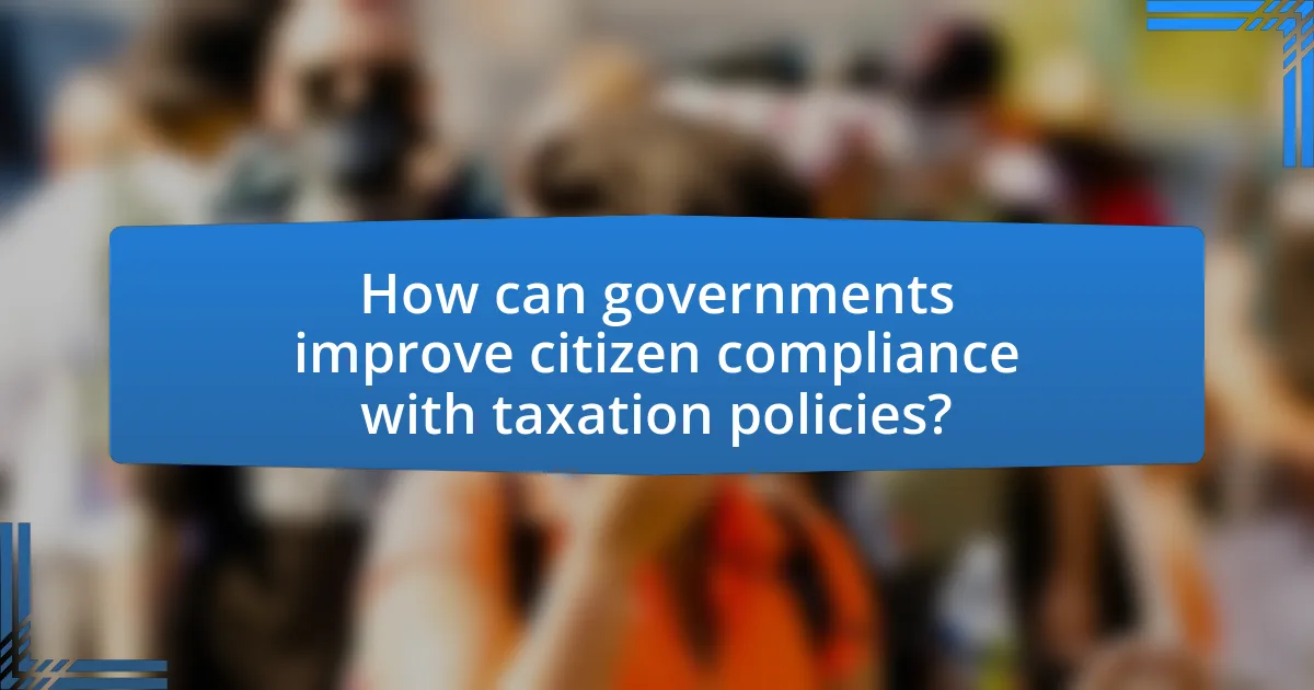 How can governments improve citizen compliance with taxation policies?