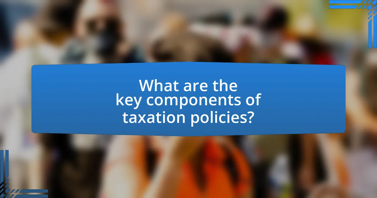 What are the key components of taxation policies?