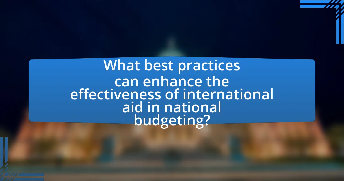 What best practices can enhance the effectiveness of international aid in national budgeting?